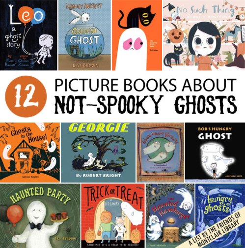 Picture Books about Not-Spooky Ghosts, a list by the Friends of Montclair Library